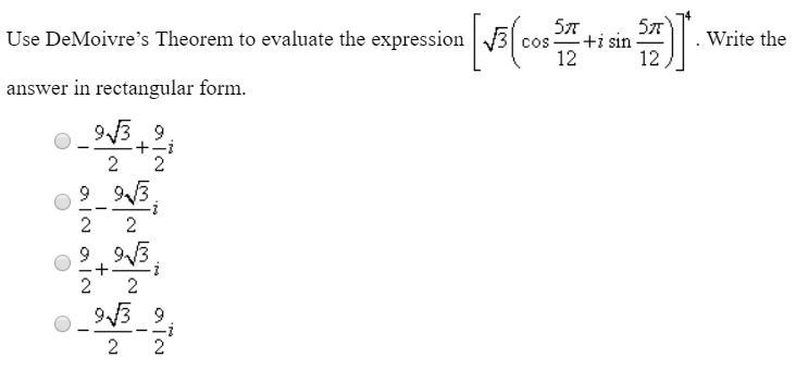 Use DeMoivre's theorem to evaluate the expression [√3( cos 5pi/12 + i sin 5pi/12)]^4 ? write-example-1