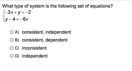 What type of system is the following set of equations? ( -3x + y = -2 ( y - 4 = -6x-example-1