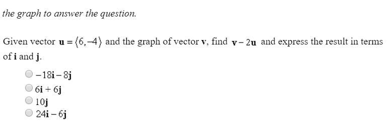 given vector u = (6,-4) and the graph of vector v, find v - 2u and express the result-example-2