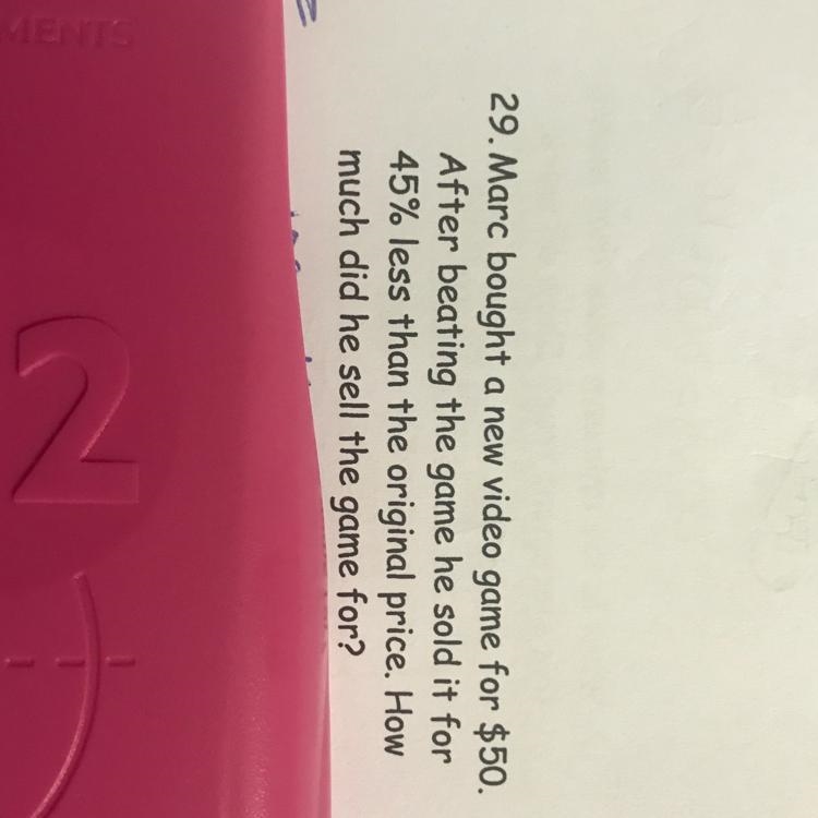 marc bought a new video game for $50. After beating the game he sold.it for 45% less-example-1