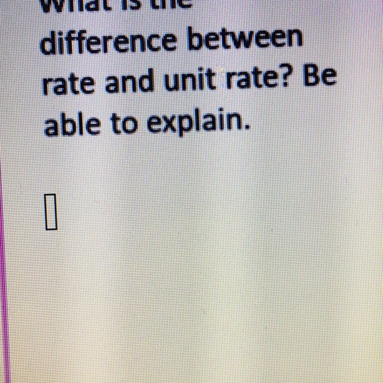 EMERGENCY PLEASE HELP What is the difference between rate and unit rate? Be able to-example-1