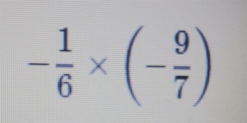 -1/6×(-9/7) I need help with this question​-example-1