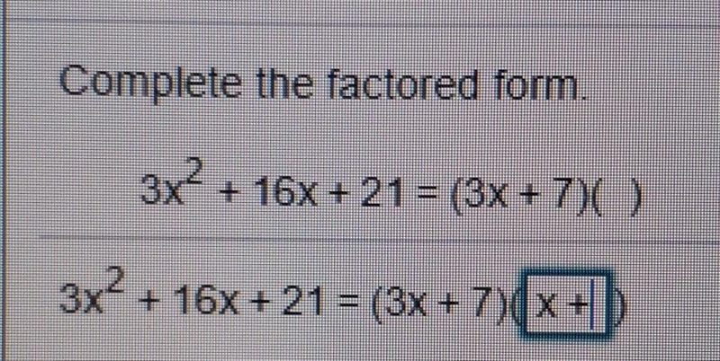 Complete the factored form. 3x4 + 16x + 21 = (3x + 7)( )​-example-1