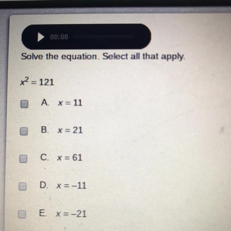 Solve the equation. Select all that apply. x^2= 121 A x = 11 B. x=21 C. X = 61 D. x-example-1