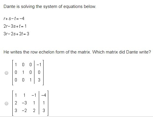 Dante is solving the system of equations below. He writes the row echelon form of-example-1