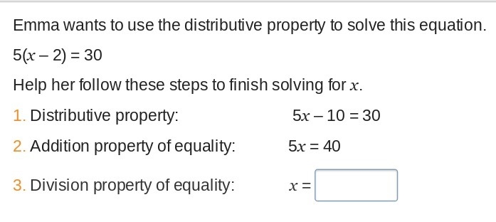 Emma wants to use the distributive property to solve this equation.5(x – 2) = 30Help-example-1