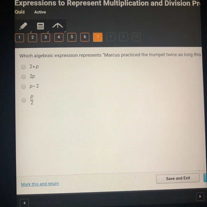 Help?! 10 points ! Wich algebraic expression represents ”Marcus practiced the trumpet-example-1