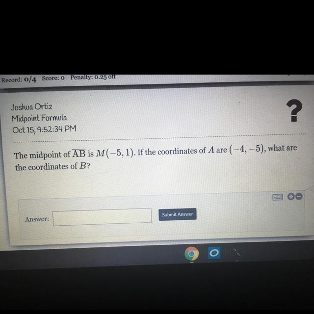 The midpoint of AB is M(-5,1). If the coordinates of A are (-4,-5), what are the coordinates-example-1