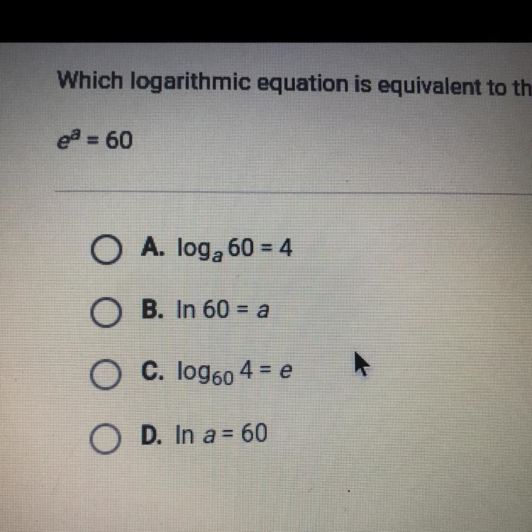 Which logarithmic equation is equivalent to the exponential equation below? E^a=60-example-1