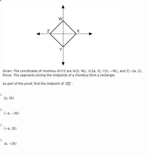 Given: The coordinates of rhombus WXYZ are W(0, 4b), X(2a, 0), Y(0, −4b), and Z(−2a-example-1