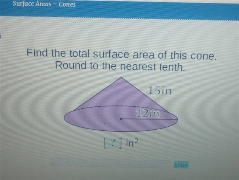 find the total surface area of this cone. round to the nearest tenth(my last question-example-1