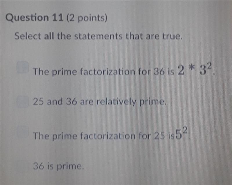 Select all the statements that are true. A. The prime factorization for 36 is 2* 3^2. B-example-1