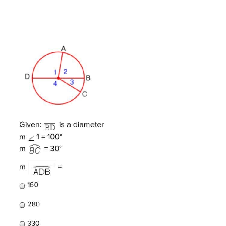 Given: BD is a diameter m 1 = 100° m BC= 30° m ADB= 160 280 330-example-1