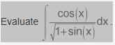 Evaluate the integral of the quotient of the cosine of x and the square root of the-example-1