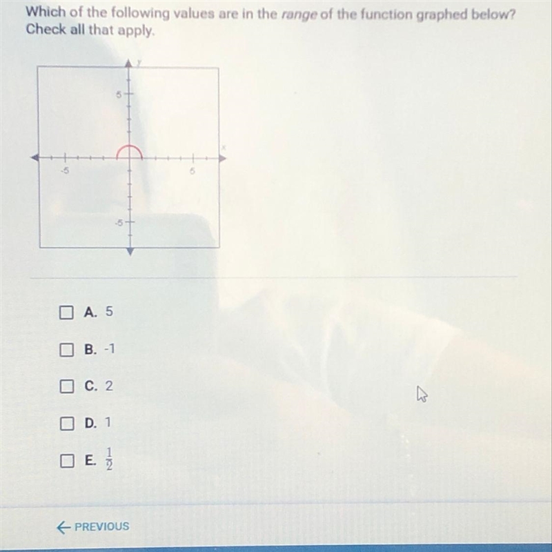 Which of the following values are in the range of the function graphed below? check-example-1