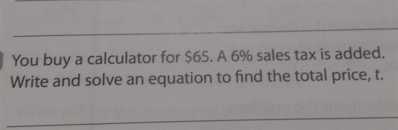 you buy a calculator for $65. A 6% sales tax is added. Write and solve an equation-example-1