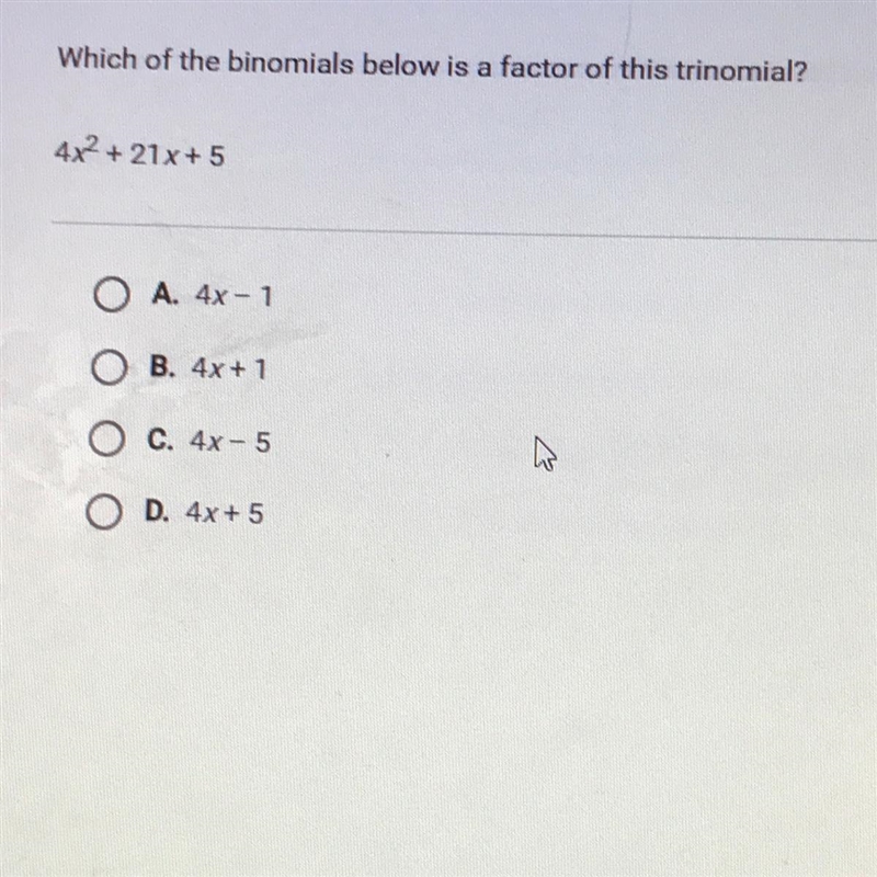 Which of the binomials below is a factor of this trinomial? 4x2 + 21x + 5-example-1