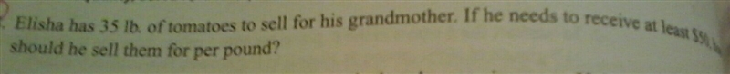 Elisha has 35lb of tomatoes to sell she needs to receive at least 50$ how much should-example-1