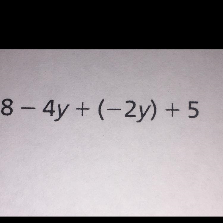 8-4y+(-2y)+5 solve this expression please if anyone can help me-example-1