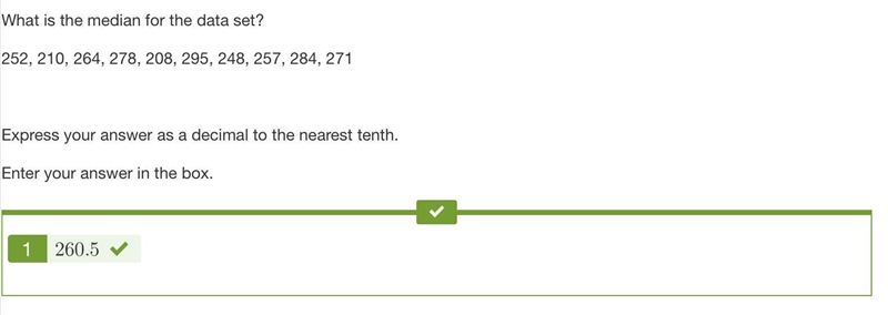 What is the median for the data set? 252, 210, 264, 278, 208, 295, 248, 257, 284, 271 Express-example-1