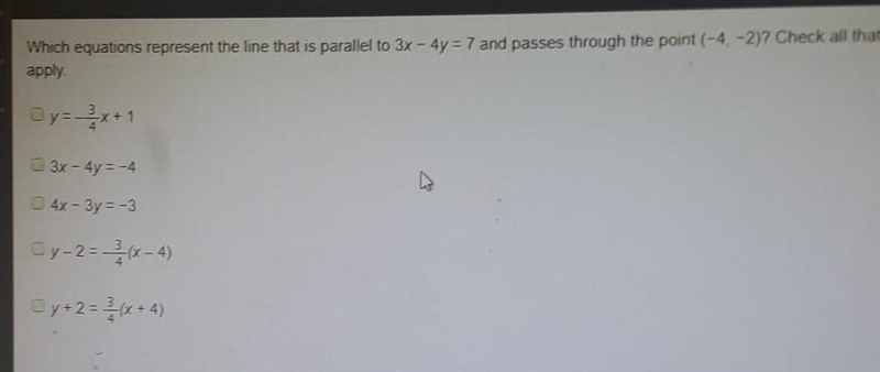 Which equation represents the line that is parallel to 3x-4y=7 ​-example-1