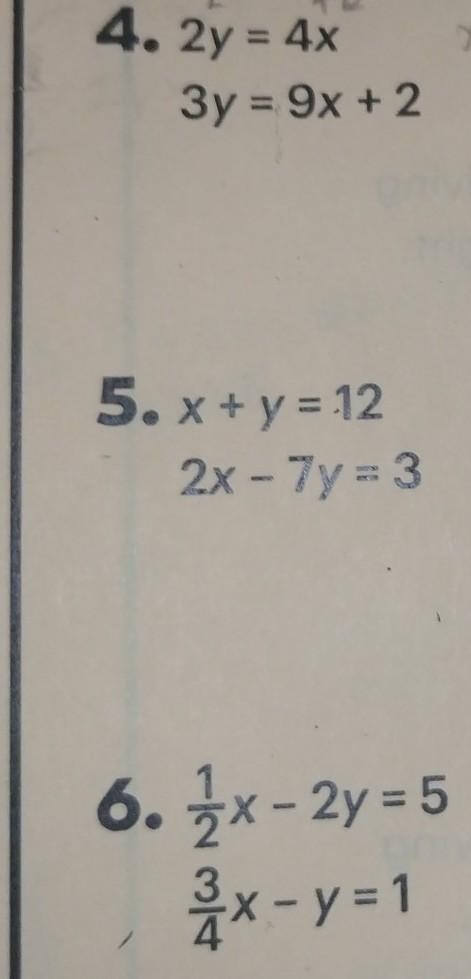 *22.5 4. 2y = 4x 3y = 9x + 2 5. x + y = 12 2x - 7y = 3 6. 1x - 2y = 5 2 x - y =1​-example-1