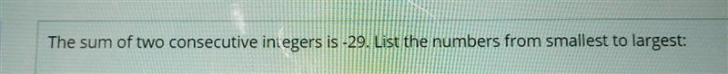 The sum of two consecutive intergers is -29. list tge number from smallest to largest-example-1