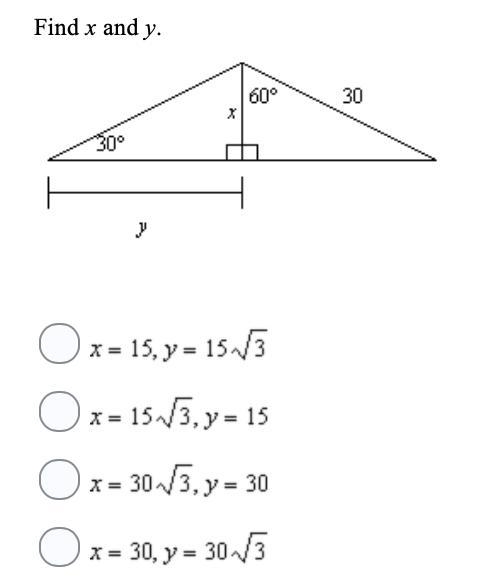 Find x and y. A. x = 15, y = 15root3 B. x = 15root3, y = 15 C. x = 30root3, y = 30 D-example-1