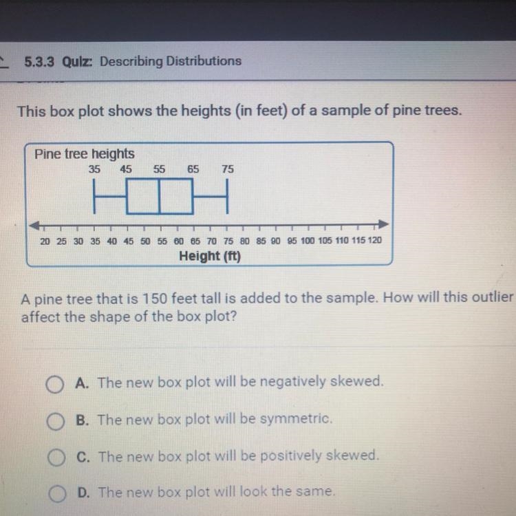 A pine tree that is 150 feet tall is added to the sample. How will this outlier affect-example-1