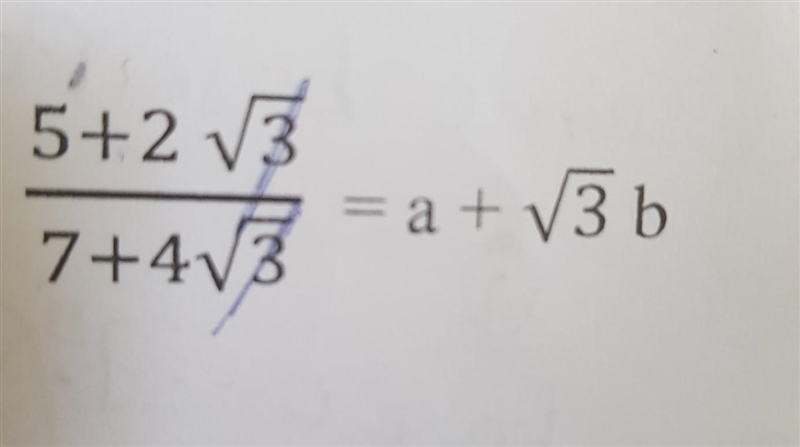 Find the value of A and B in 5 + 2 root 3 / 7 + 4 root 3 = a + root 3 b​-example-1