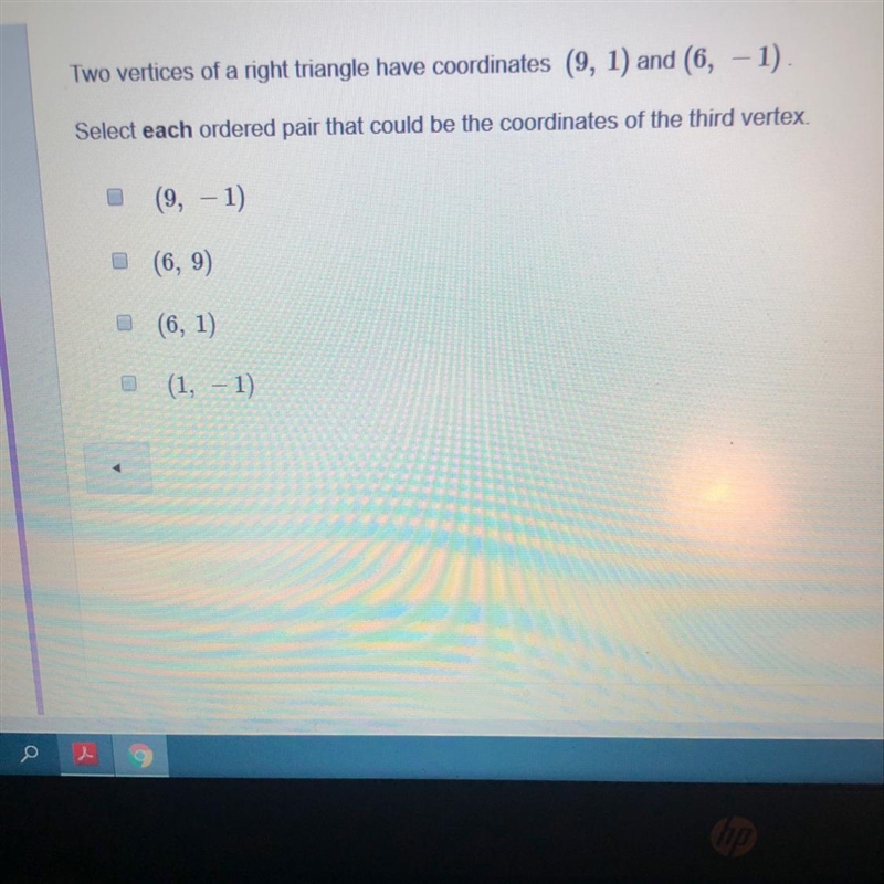 two vertices of a right triangle have coordinates (9,1) and (6,-1) select each ordered-example-1