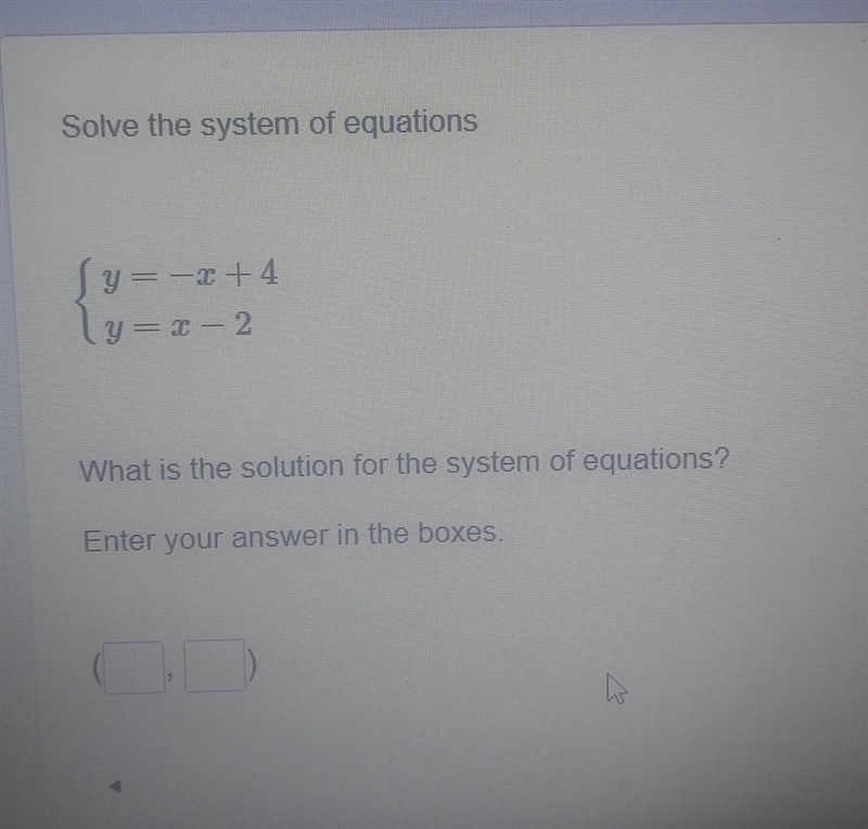 Solve the system of equations {y = -x + 4 {y = x – 2 What is the solution for the-example-1