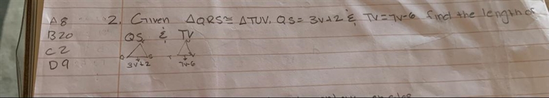 Given triangle QRS iS congruent to Triangle TUV. QS=3v+2 and TV=7v-6 find the lengths-example-1