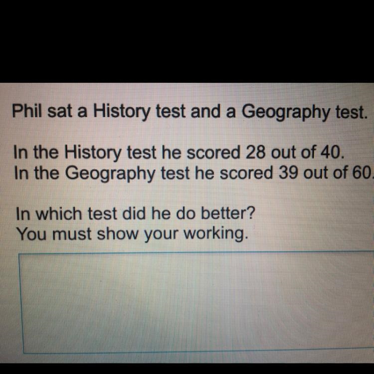 Phil sat a history test and a geo test history test he got 28/40 geo test he got 39/60 in-example-1