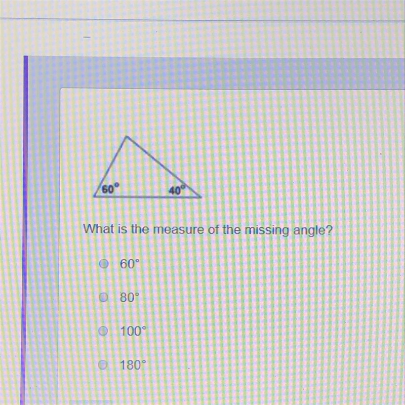 What is the measure of the missing angle? 60° 80° 100 180°-example-1