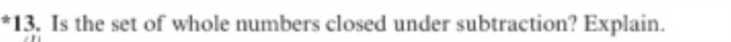 Please!! I need help, due ASAP!! Is the set of whole numbers closed under subtraction-example-1