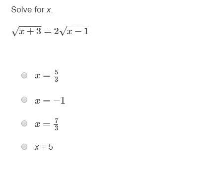 Solve for x. x+3−−−−√=2x−1−−−−√ x=5/3 x=−1 x=7/3 x = 5-example-1