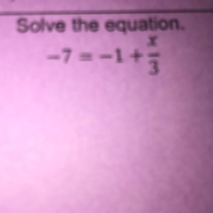 Solve the equation. -7 = -1 + x/3-example-1