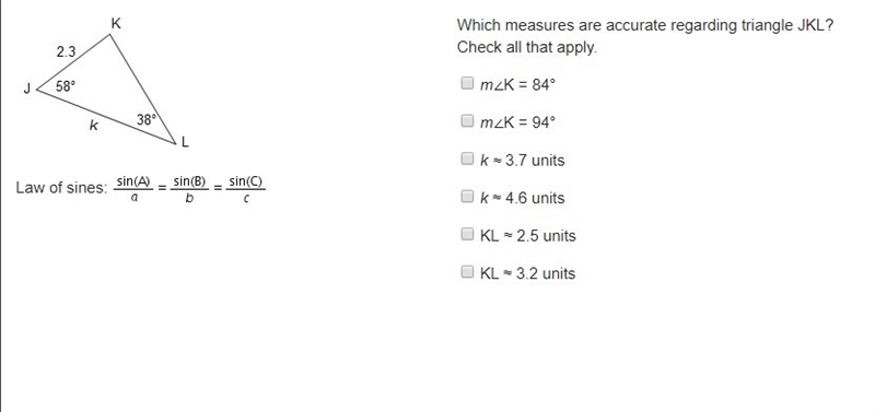 Which measures are accurate regarding triangle JKL? Check all that apply. A: m∠K = 84° B-example-1