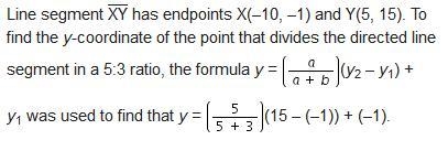 Line segment XY has endpoints X(–10, –1) and Y(5, 15). To find the y-coordinate of-example-1