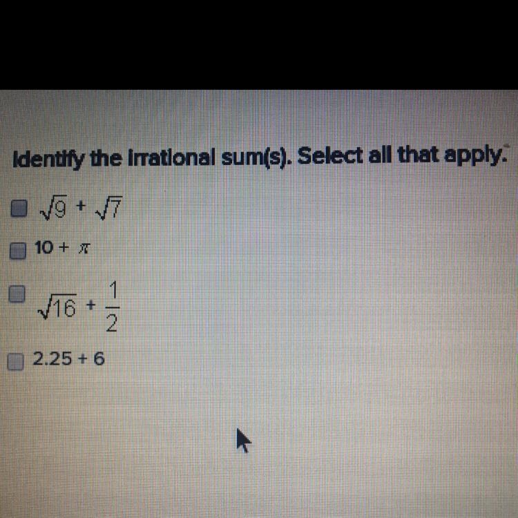 Identify the irrational sum(s). Select all that apply.-example-1