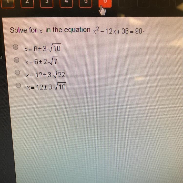 Solve for x in the equation X2 - 12x+36 = 90- x=6+3/10 O x=6+2.17 | O x= 12+3/22 x-example-1