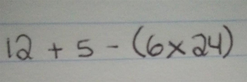 I need to know what 12 + 5 - (6×24) equals​-example-1