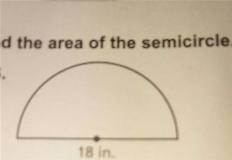 Find the area of the semicircle with a diameter of 18in ​-example-1