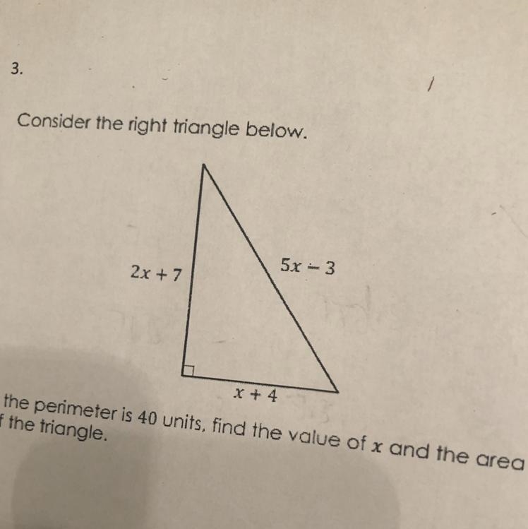 Consider the right triangle below. 5x - 3 2x + 7 X + 4 If the perimeter is 40 units-example-1