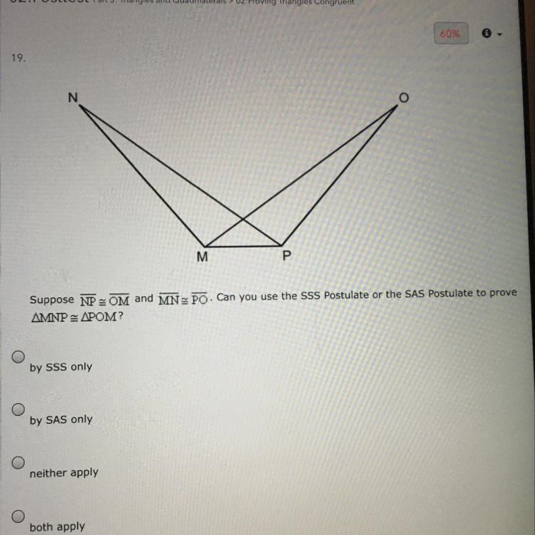 Suppose NP is congruent to OM and MN is congruent to PO. Can you use the SSS Postulate-example-1