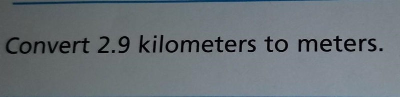 Convert 2.9 kilometers to meters. ​-example-1