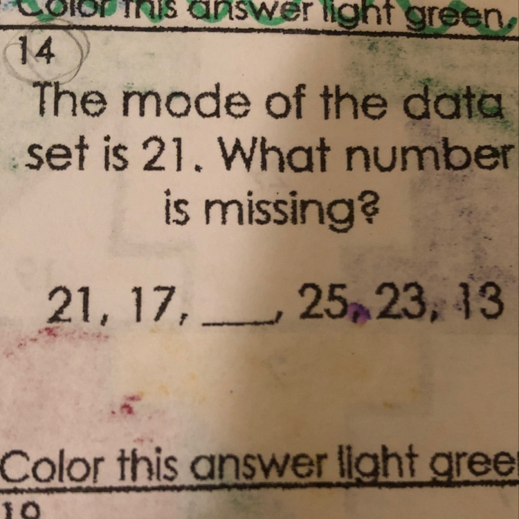 The mode of the data set: 21 ,17 ,25 ,23 ,13 is 21 what is the missing number?-example-1