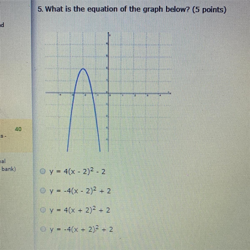 5. What is the equation of the graph below? y= - 4(x - 2)² - 2 y = - 4(x - 2)2 + 2 y-example-1