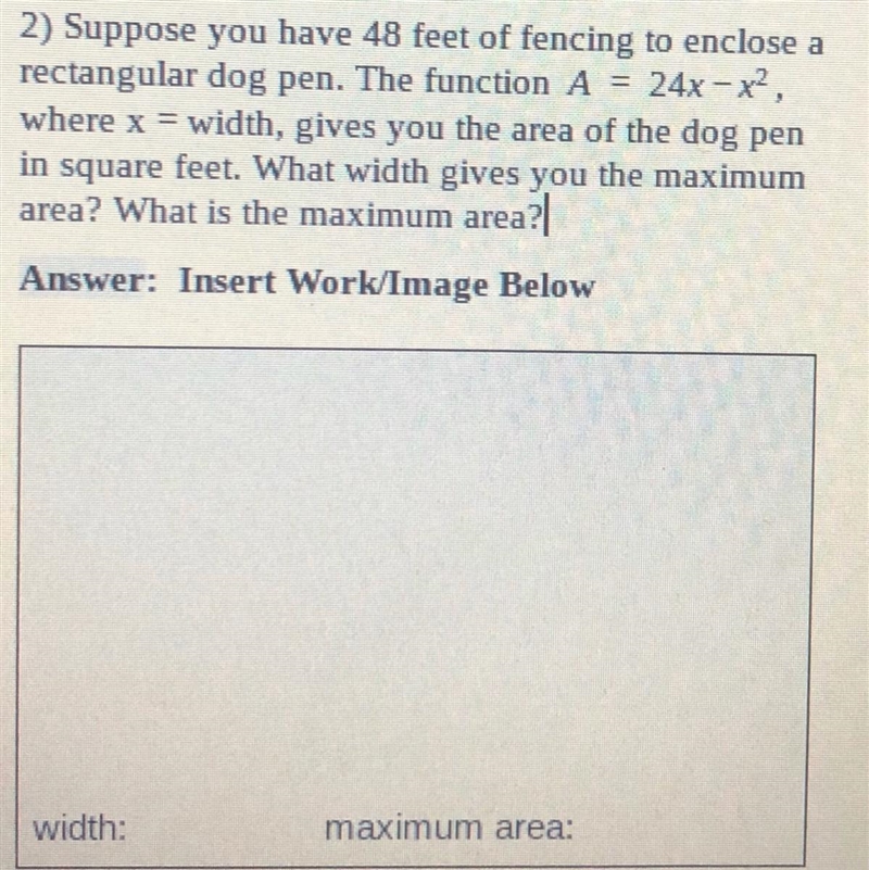 Suppose you have 48 feet of fencing to enclose a rectangular dog pen. The function-example-1